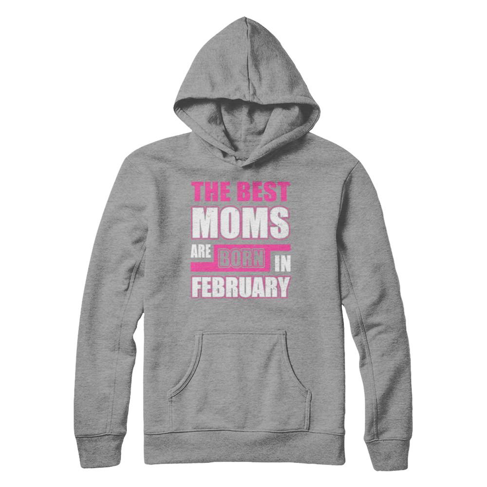 The Best Moms Are Born In February-T-Shirt & Hoodie-Pullover Hoodie-Sport Grey