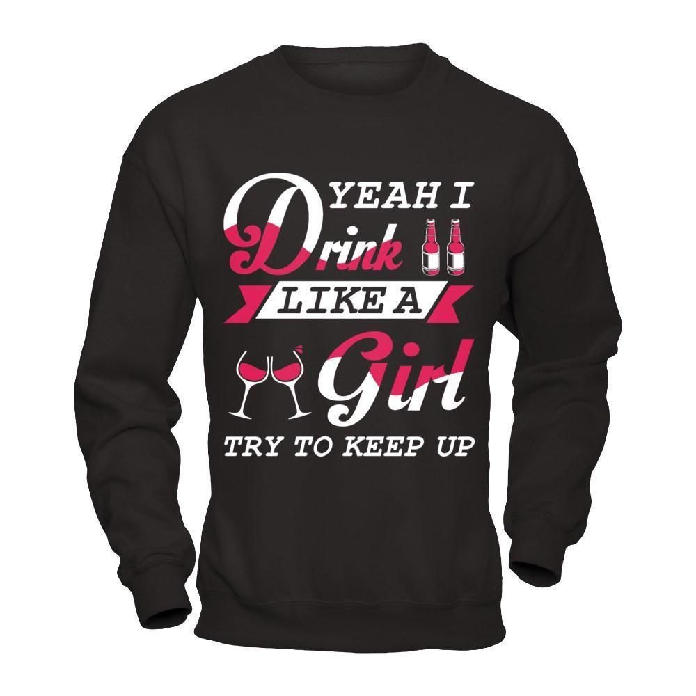 Yeah I Drink Like A Girl-T-Shirt & Hoodie-Crewneck Sweatshirt-Black