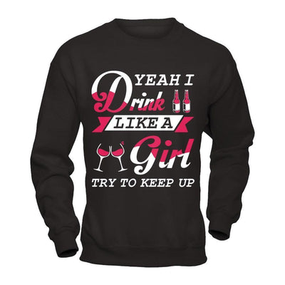 Yeah I Drink Like A Girl-T-Shirt & Hoodie-Crewneck Sweatshirt-Black