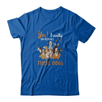 Yes I Really Do Need All These Dogs-T-Shirt & Tank Top-Premium T-Shirt-Royal