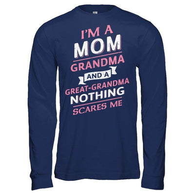 I'm A Mom Grandma And A Great Grandma Nothing Scares Me-T-Shirt & Hoodie-Long Sleeve T-Shirt-Navy