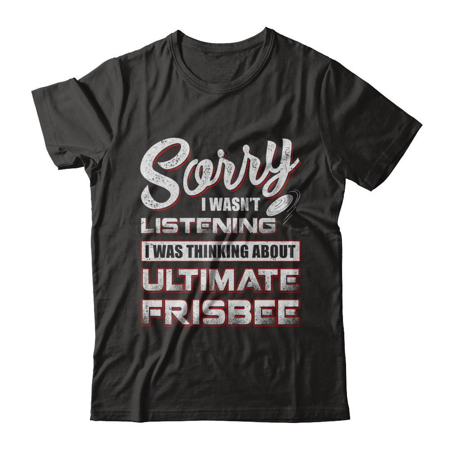 Sorry I Wasn't Listening I Was Thinking About Ultimate Frisbee-T-Shirt & Hoodie-Premium T-Shirt-Black