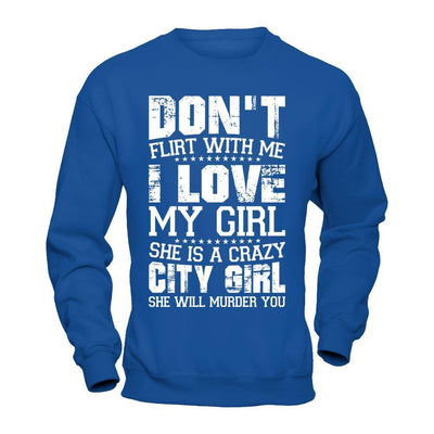 Don't Flirt With Me I Love My Girl She Is A Crazy City Girl-T-Shirt & Hoodie-Crewneck Sweatshirt-Royal