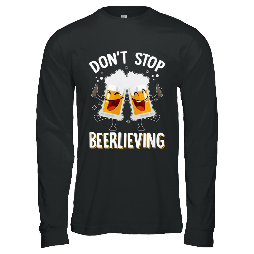 Don't Stop Beerlieving Drinking Beer-T-Shirt & Hoodie-Long Sleeve T-Shirt-Black