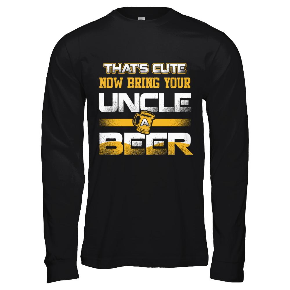 That's Cute Now Bring Your Uncle A Beer-T-Shirt & Hoodie-Long Sleeve T-Shirt-Black