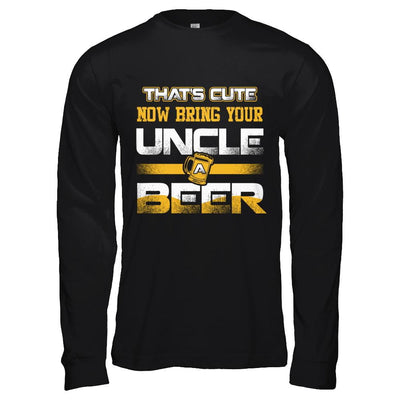 That's Cute Now Bring Your Uncle A Beer-T-Shirt & Hoodie-Long Sleeve T-Shirt-Black