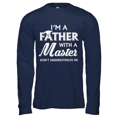 I'm A Father With A Masters Degree Graduation Gift-T-Shirt & Hoodie-Long Sleeve T-Shirt-Navy