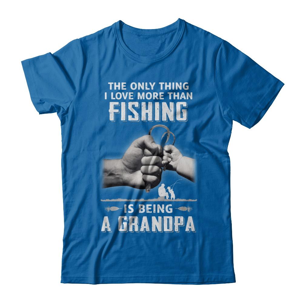 Only Thing I Love More Than Fishing Is Being A Grandpa Fathers Day-T-Shirt & Hoodie-Classic T-Shirt-Royal