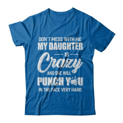 Don't Mess With Me My Daughter Is Crazy Fathers Mothers Day-T-Shirt & Hoodie-Classic T-Shirt-Royal