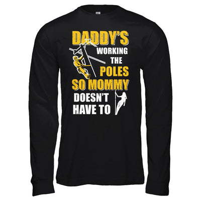 Lineman Daddy's Working The Poles Mommy Doesn't Have To-T-Shirt & Hoodie-Long Sleeve T-Shirt-Black