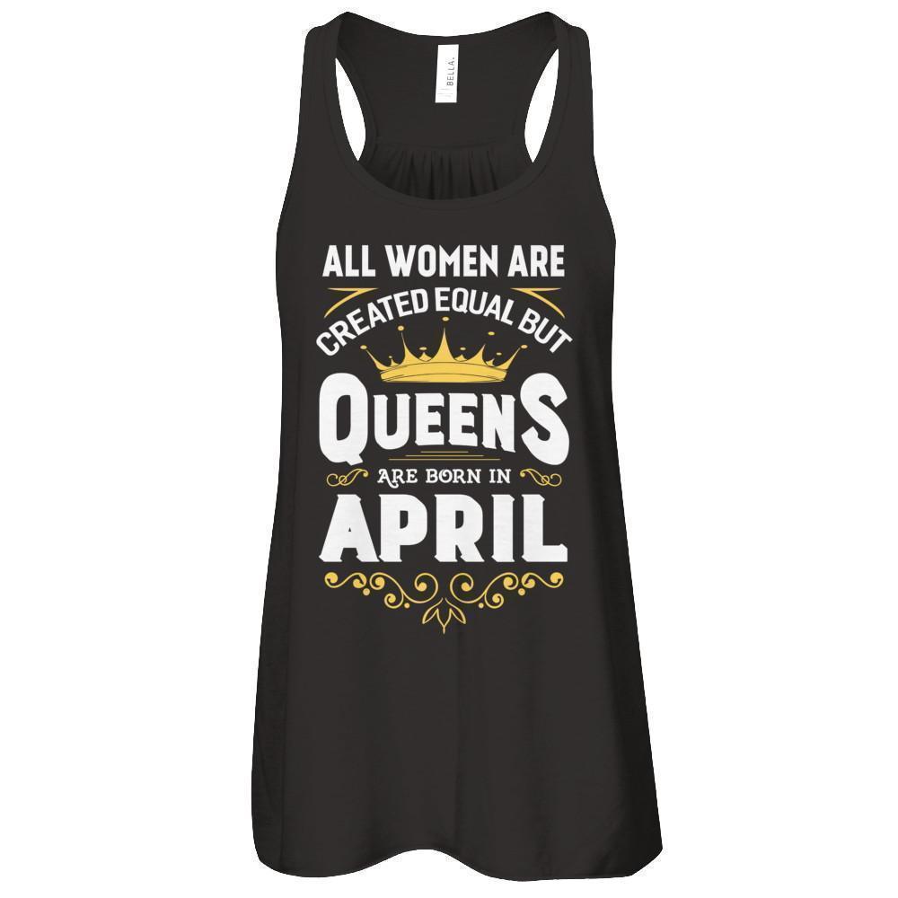 All Women Are Created Equal But Queens Are Born In April-T-Shirt & Tank Top-Women's Flowy Racerback Tank-Black