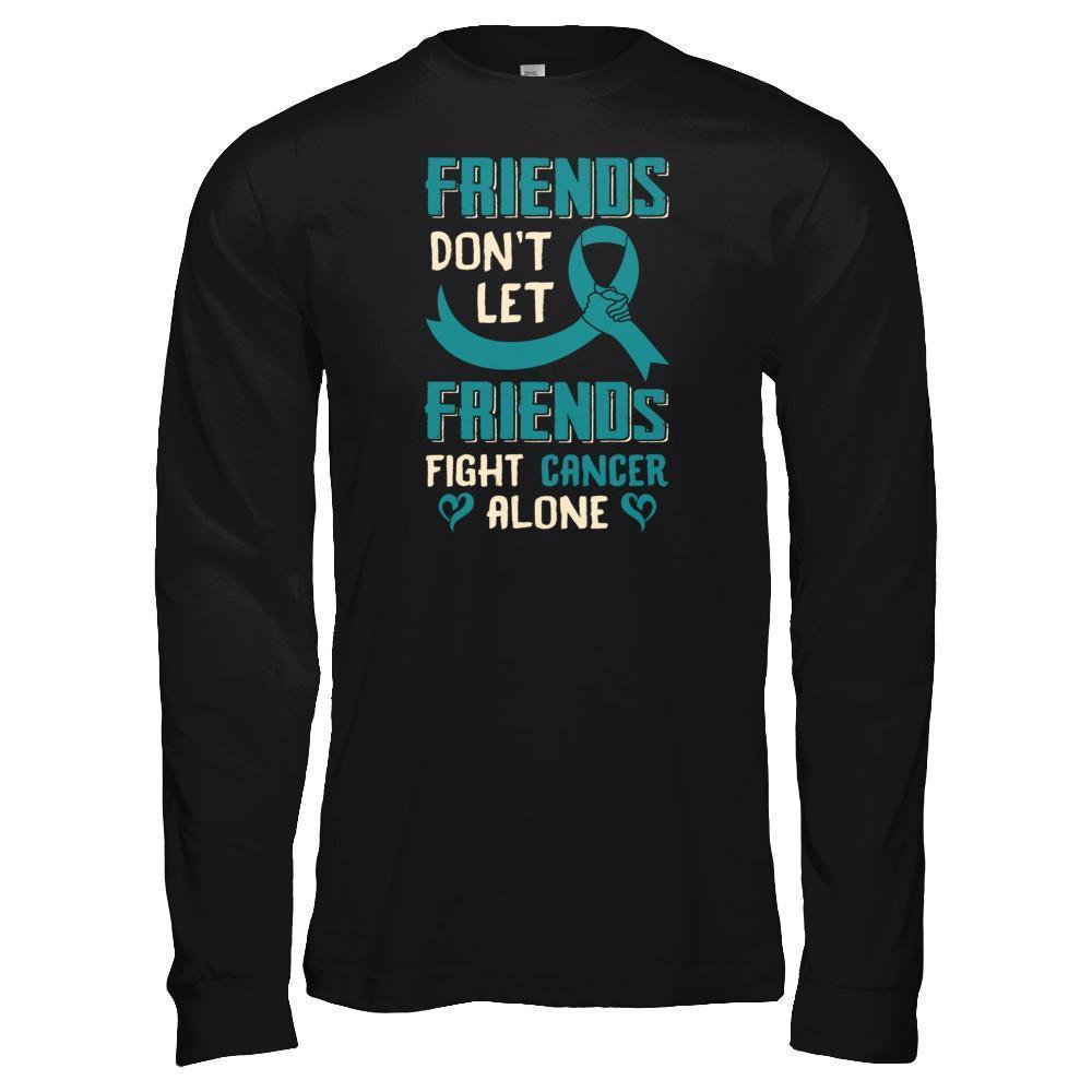Friends Don't Let Friends Fight Cancer Alone Teal Awareness-T-Shirt & Tank Top-Long Sleeve T-Shirt-Black