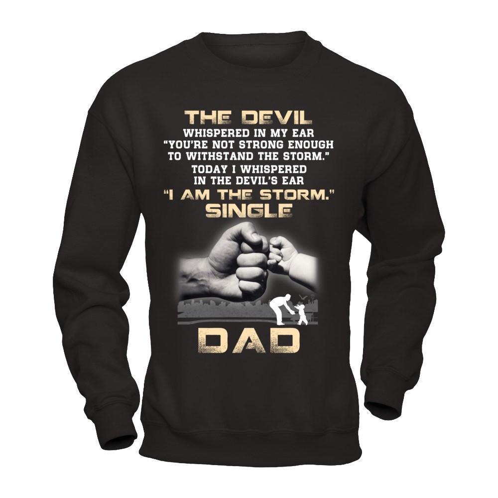 I Whispered In The Devil's Ear I Am The Storm Single Dad-T-Shirt & Hoodie-Crewneck Sweatshirt-Black