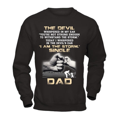 I Whispered In The Devil's Ear I Am The Storm Single Dad-T-Shirt & Hoodie-Crewneck Sweatshirt-Black