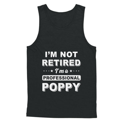 I'm Not Retired A Professional Poppy Father Day Gift-T-Shirt & Hoodie-Unisex Tank-Black