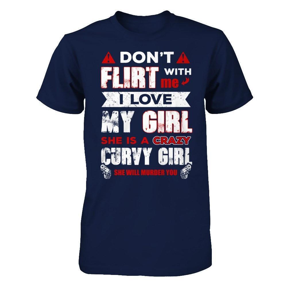 Don't Flirt With Me I Love My Girl She Is A Crazy Curvy Girl-T-Shirt & Hoodie-