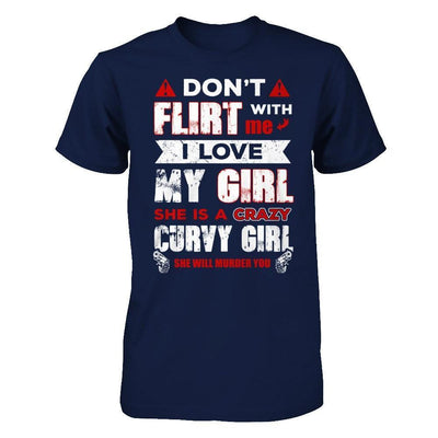 Don't Flirt With Me I Love My Girl She Is A Crazy Curvy Girl-T-Shirt & Hoodie-