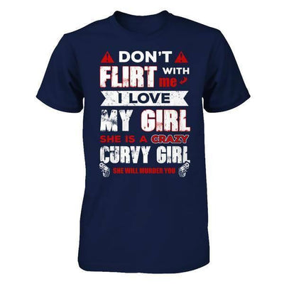 Don't Flirt With Me I Love My Girl She Is A Crazy Curvy Girl-T-Shirt & Hoodie-Classic T-Shirt-Navy