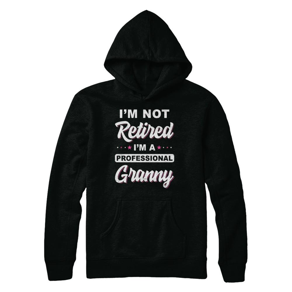 I'm Not Retired A Professional Granny Mother Day Gift-T-Shirt & Hoodie-Pullover Hoodie-Black