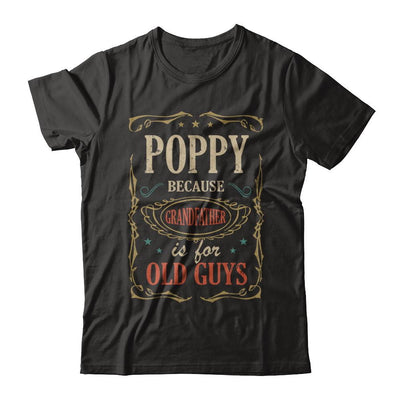 Poppy Because Grandfather Is For Old Guys Fathers Day Gift-T-Shirt & Hoodie-Classic T-Shirt-Black