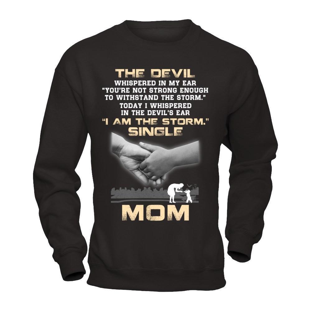 I Whispered In The Devil's Ear I Am The Storm Single Mom-T-Shirt & Hoodie-Crewneck Sweatshirt-Black