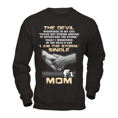 I Whispered In The Devil's Ear I Am The Storm Single Mom-T-Shirt & Hoodie-Crewneck Sweatshirt-Black
