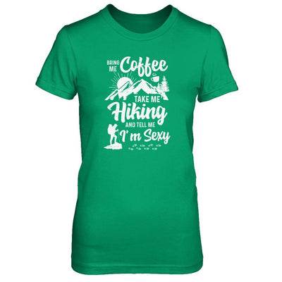 Bring Me Coffee Take Me Hiking And Tell Me Sexy-T-Shirt & Tank Top-Women's T-Shirt-Irish Green