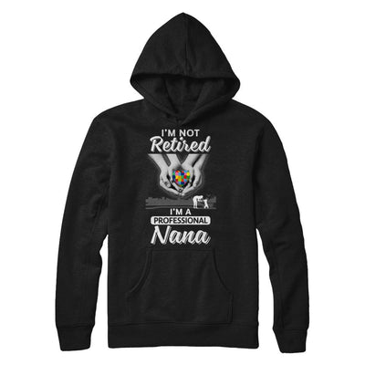 I'm Not Retired I'm A Professional Nana Autism-T-Shirt & Hoodie-Pullover Hoodie-Black