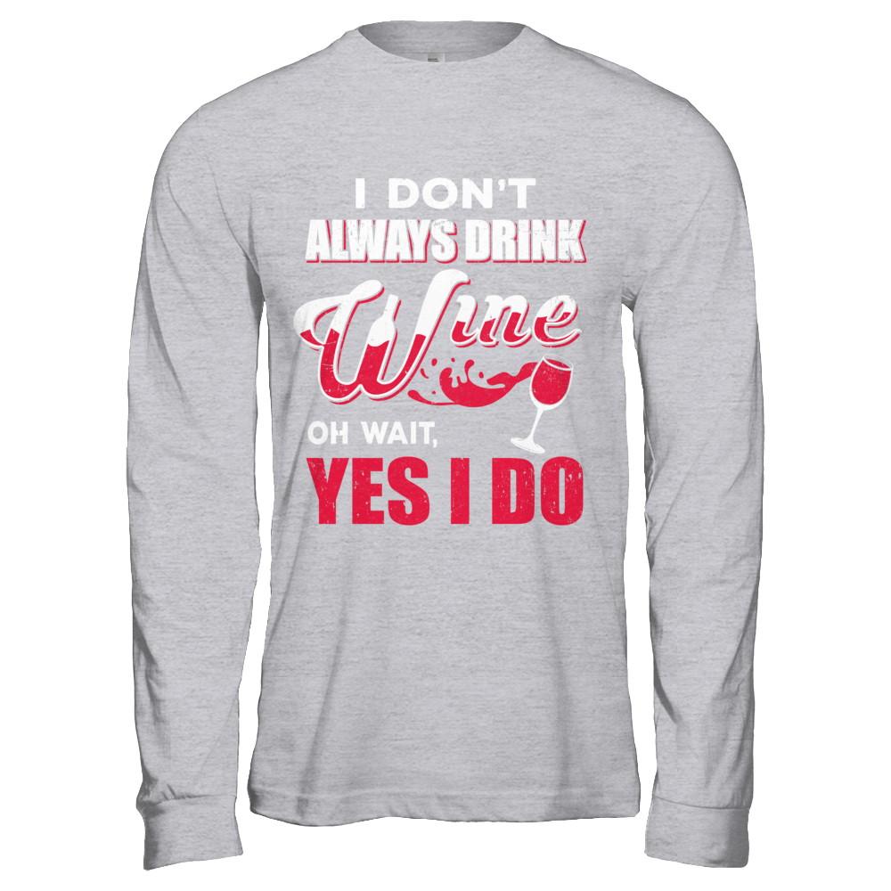 I Don't Always Drink Wine Oh Wait Yes I Do-T-Shirt & Hoodie-Long Sleeve T-Shirt-Sport Grey