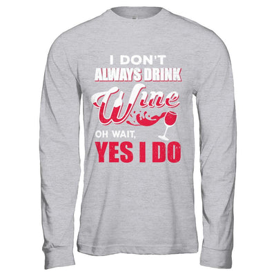 I Don't Always Drink Wine Oh Wait Yes I Do-T-Shirt & Hoodie-Long Sleeve T-Shirt-Sport Grey