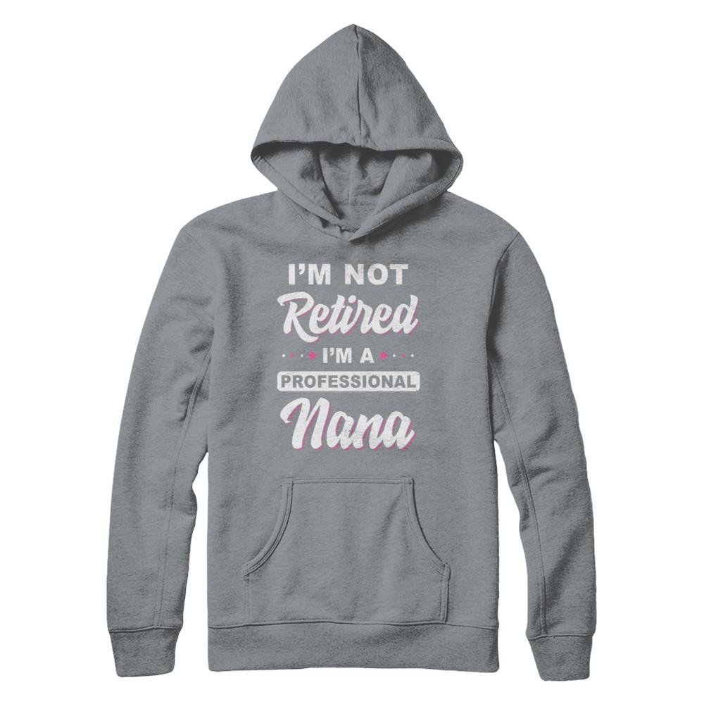 I'm Not Retired A Professional Nana Mother Day Gift-T-Shirt & Hoodie-Pullover Hoodie-Light Steel