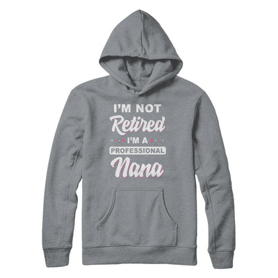 I'm Not Retired A Professional Nana Mother Day Gift-T-Shirt & Hoodie-Pullover Hoodie-Light Steel