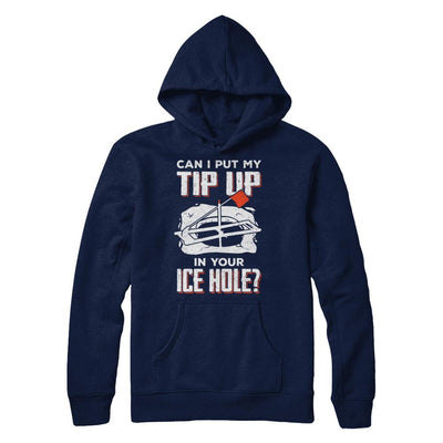 Can I Put My Tip Up In Your Ice Hole Fishing Ice Fish-T-Shirt & Hoodie-Pullover Hoodie-Navy