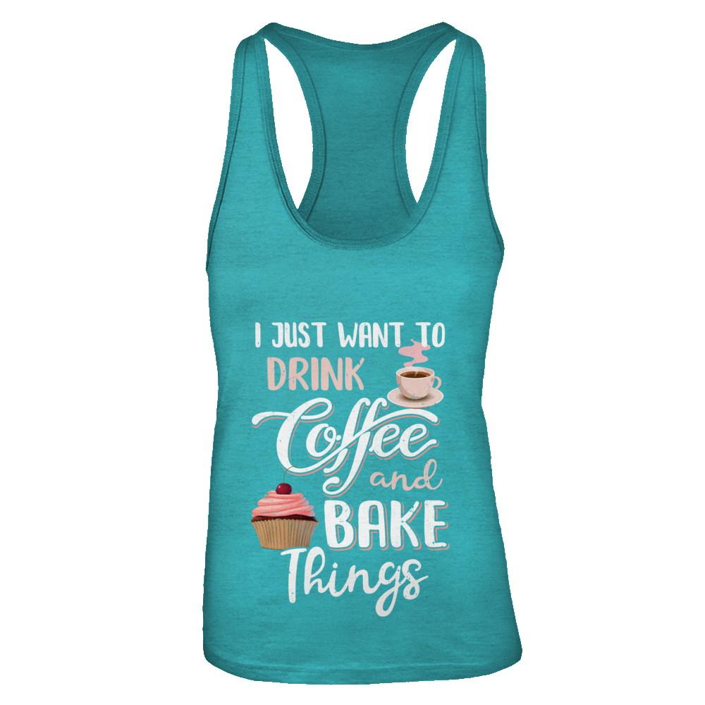 Funny I Just Want To Drink Coffee And Bake Things-T-Shirt & Tank Top-Women's Ideal Racerback Tank-Tahiti Blue