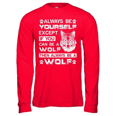 Always Be Yourself Except If You Can Be A Wolf-T-Shirt & Hoodie-Long Sleeve T-Shirt-Red