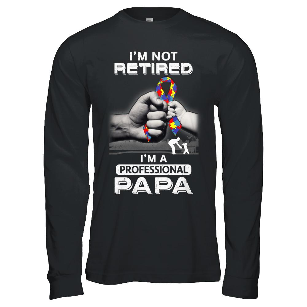 I'm Not Retired I'm A Professional Papa Autism-T-Shirt & Hoodie-Long Sleeve T-Shirt-Black