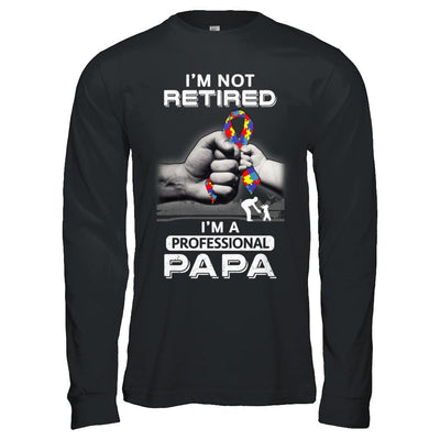 I'm Not Retired I'm A Professional Papa Autism-T-Shirt & Hoodie-Long Sleeve T-Shirt-Black