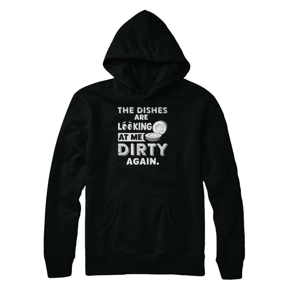 The Dishes Are Looking At Me Dirty Again-T-Shirt & Tank Top-Pullover Hoodie-Black