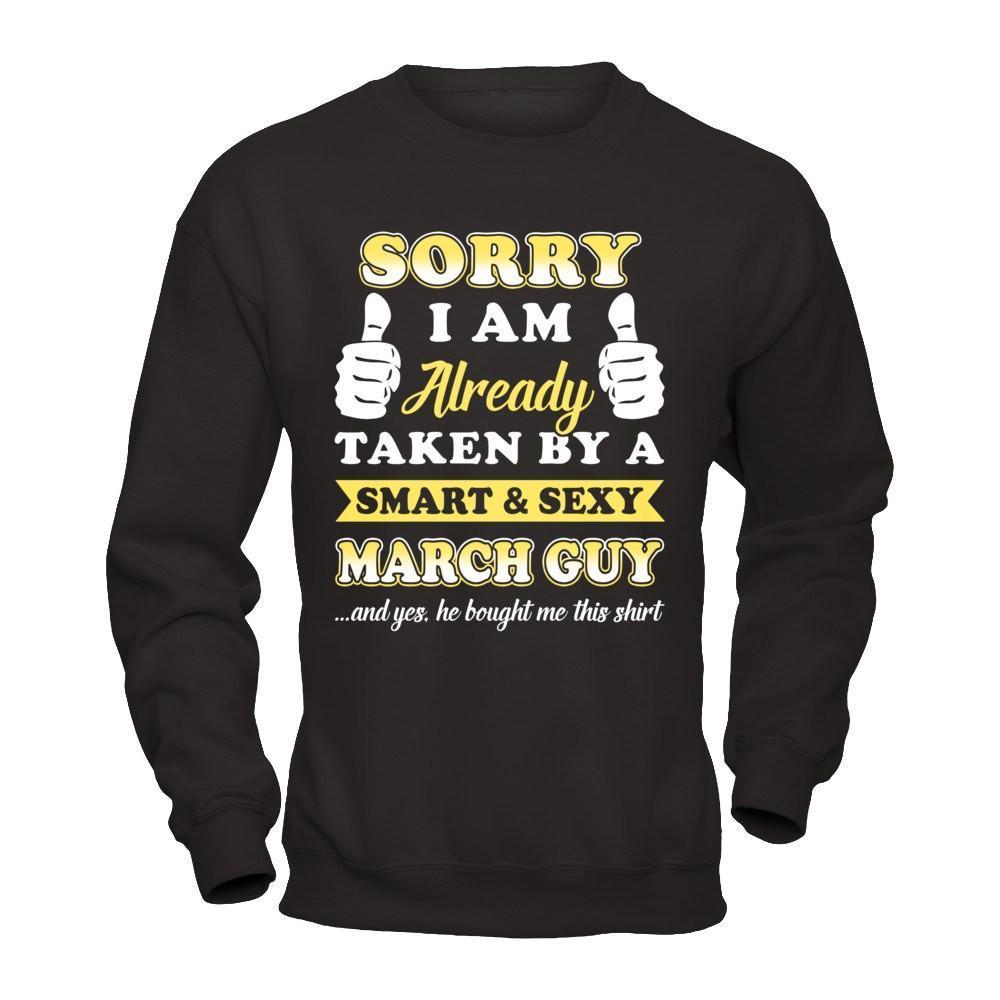Sorry I Am Already Taken By Smart Sexy March Guy-T-Shirt & Hoodie-Crewneck Sweatshirt-Black