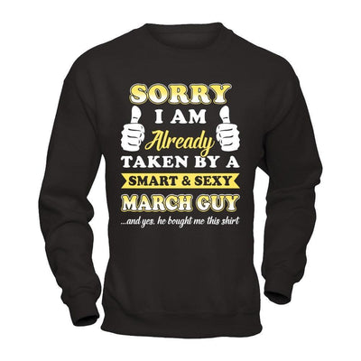 Sorry I Am Already Taken By Smart Sexy March Guy-T-Shirt & Hoodie-Crewneck Sweatshirt-Black