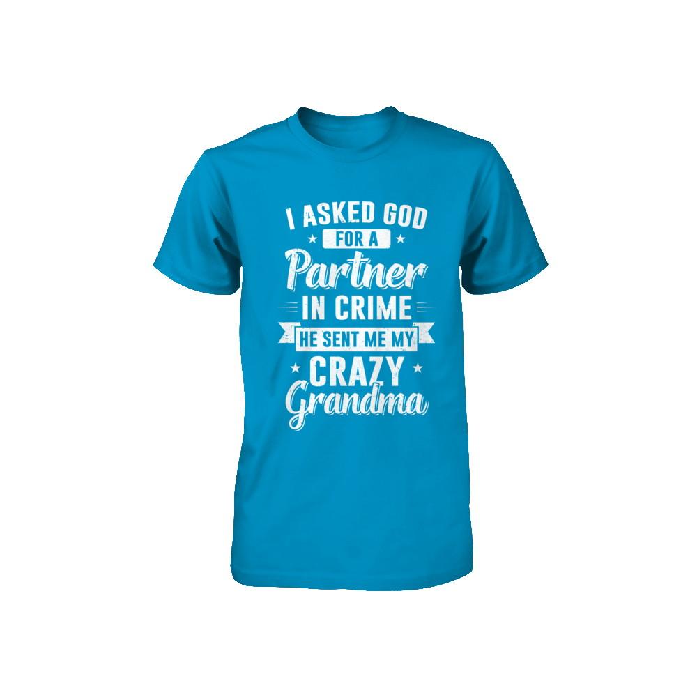 I Asked God For A Partner In Crime He Sent Me Crazy Grandma Youth-Youth Shirt-