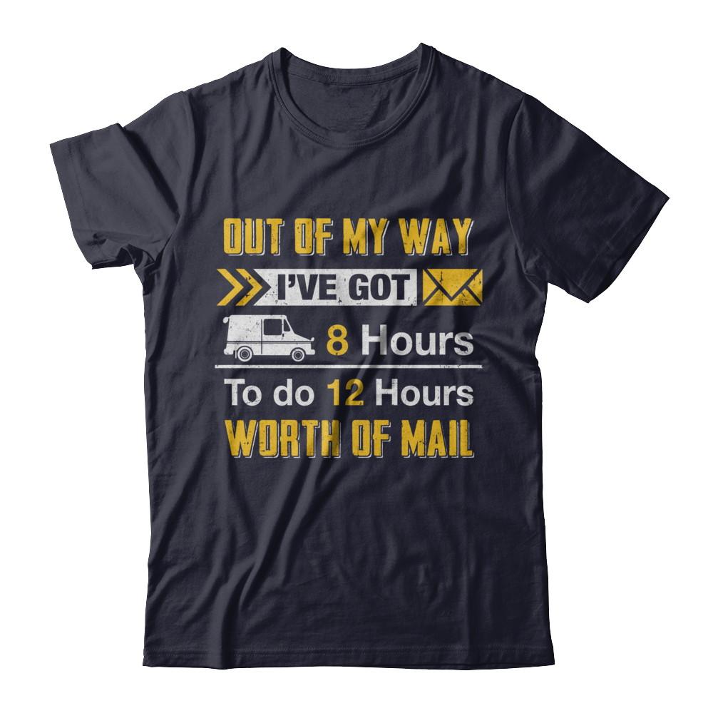 Mailman Out Of My Way I've Got 8 Hours To Do 12 Hours-T-Shirt & Hoodie-Premium T-Shirt-Midnight Navy