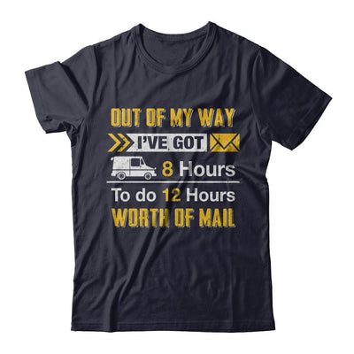 Mailman Out Of My Way I've Got 8 Hours To Do 12 Hours-T-Shirt & Hoodie-Premium T-Shirt-Midnight Navy