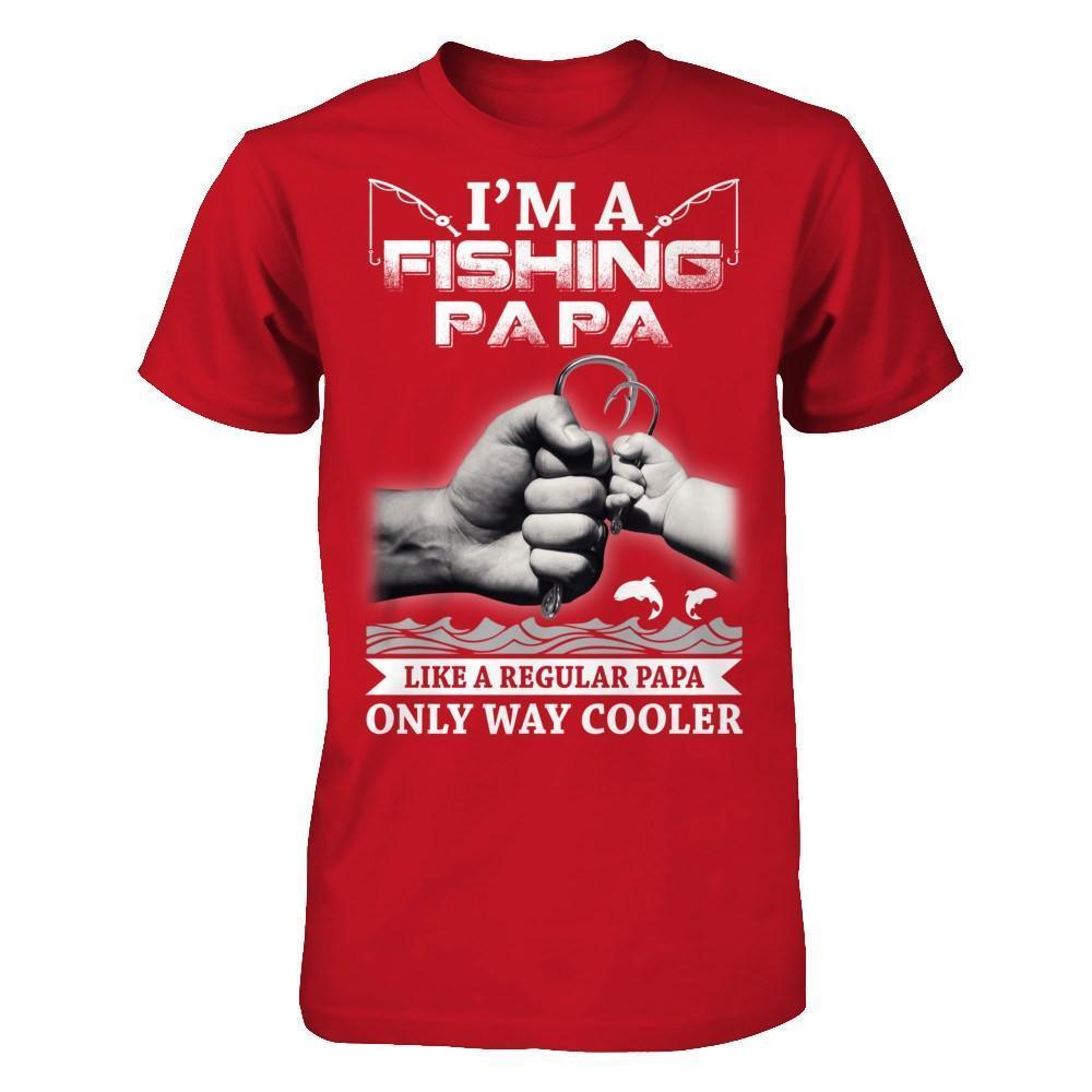I'm A Fishing Papa Like A Normal Papa But Way Cooler-T-Shirt & Hoodie-Classic T-Shirt-Red