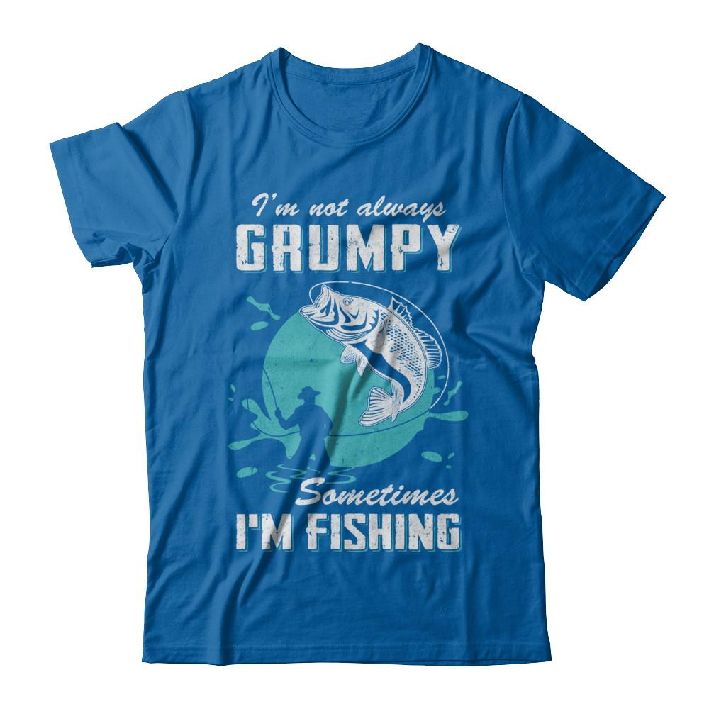 Funny I'm Not Grumpy Sometimes I'm Fishing-T-Shirt & Hoodie-Classic T-Shirt-Royal