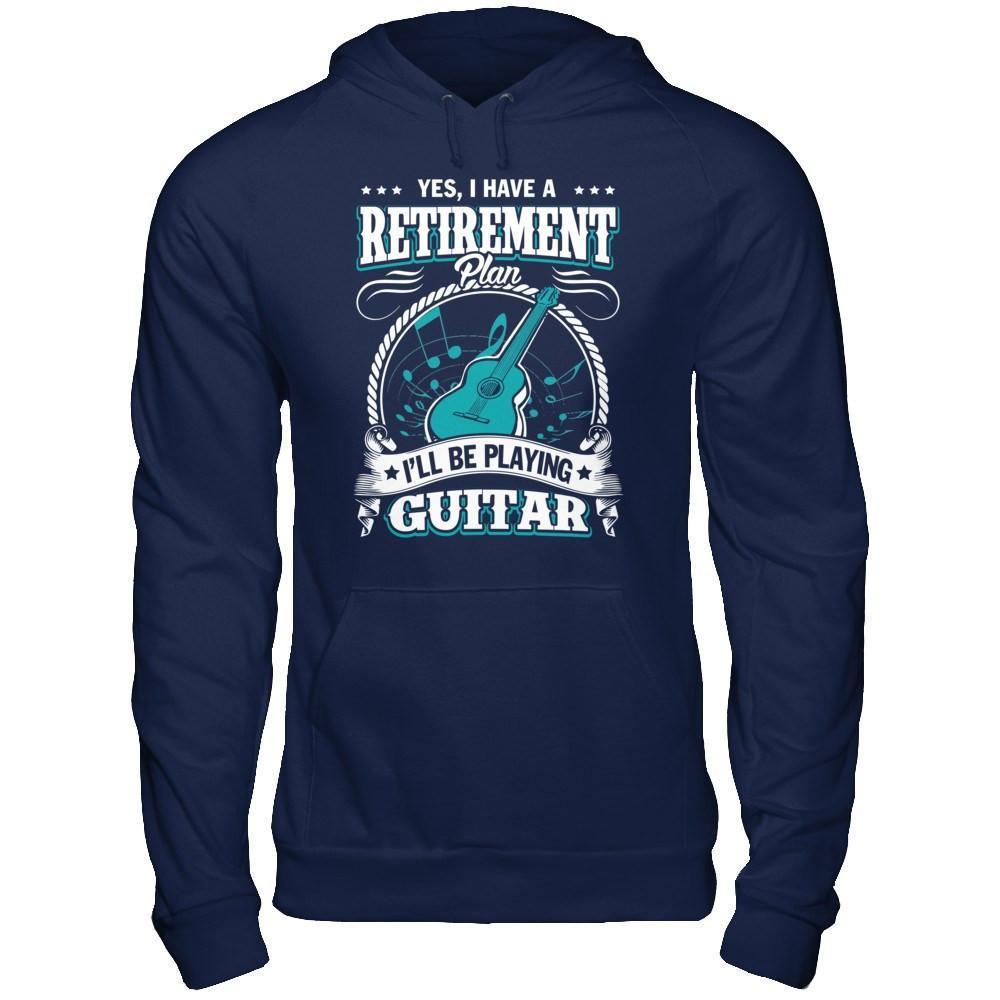 I Have A Retirement Plan I'll Be Playing Guitar-T-Shirt & Hoodie-Pullover Hoodie-Navy
