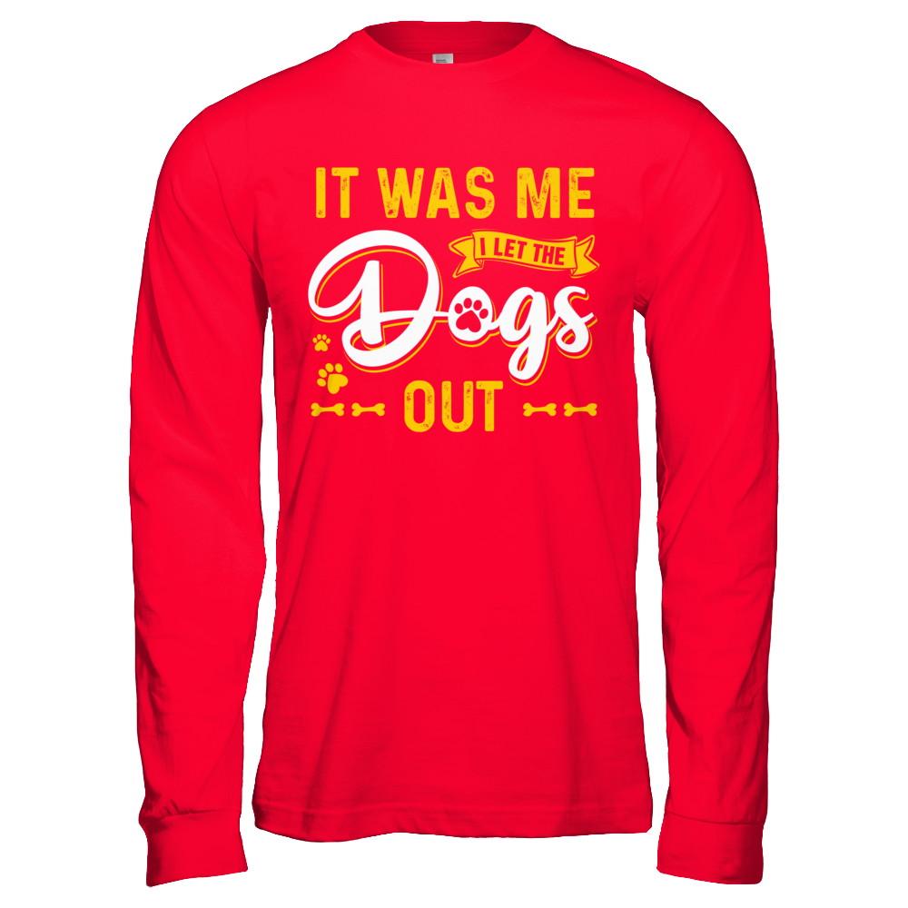 It Was Me I Let The Dogs Out-T-Shirt & Hoodie-Long Sleeve T-Shirt-Red
