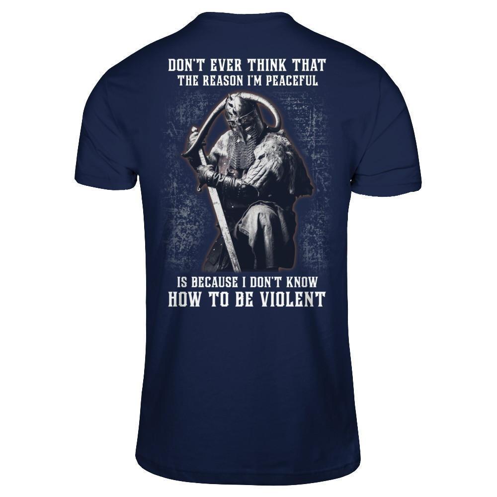 Viking Don't Ever Think That The Reason I'm Peaceful-T-Shirt & Hoodie-Classic T-Shirt-Navy