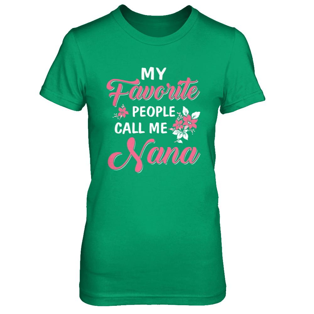 My Favorite People Call Me Nana Mothers Day Gift-T-Shirt & Hoodie-Women's T-Shirt-Irish Green