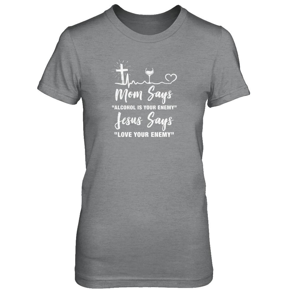 Mom Says Alcohol Is Your Enemy Jesus Says Love Wine-T-Shirt & Tank Top-Women's T-Shirt-Sport Grey